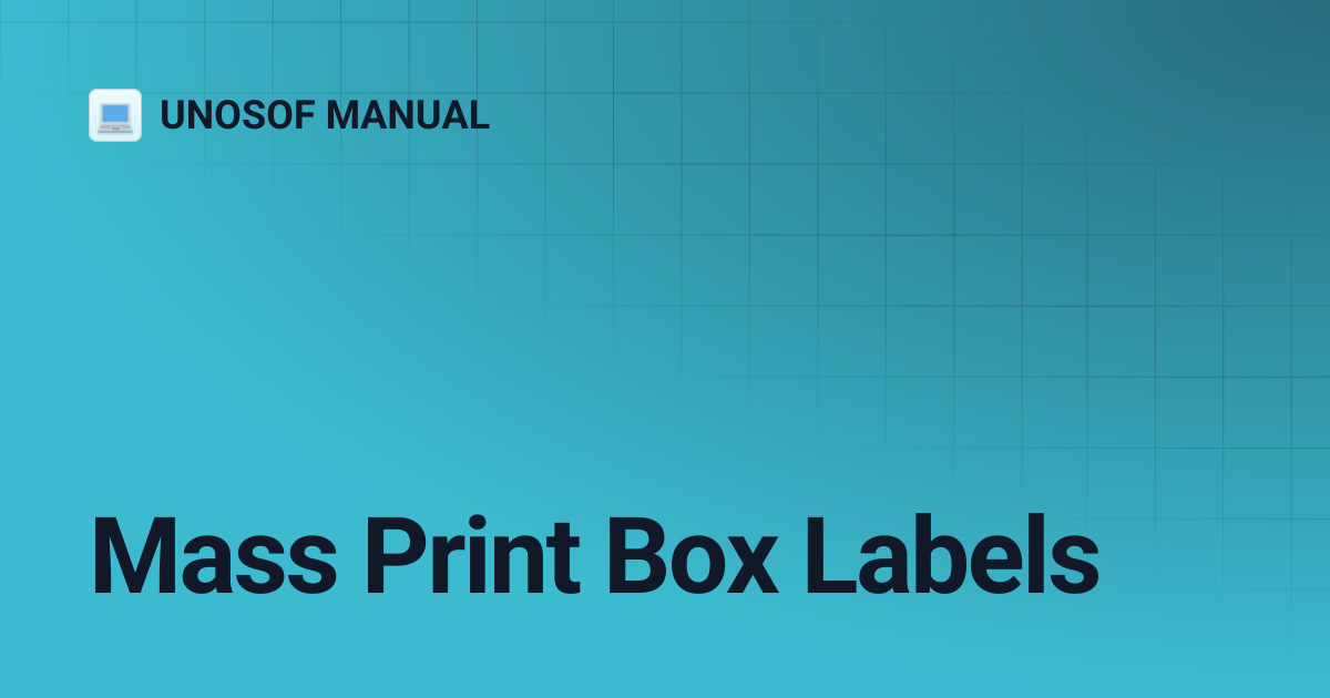 Mass Print Box Labels | UNOSOF MANUAL