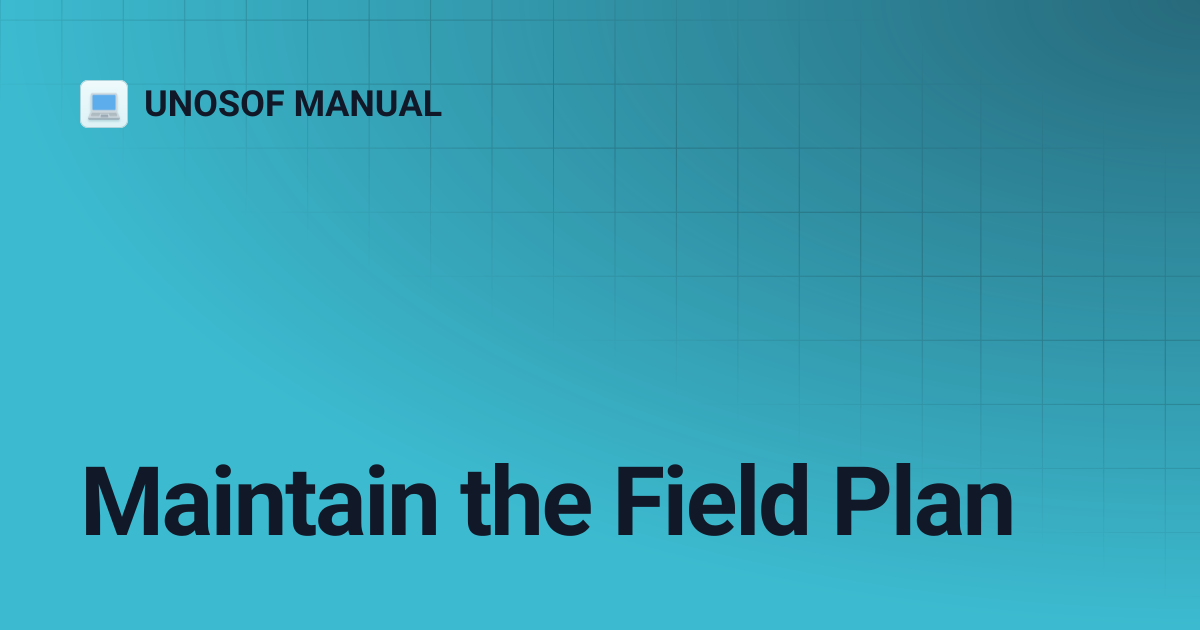 Maintain the Field Plan | UNOSOF MANUAL