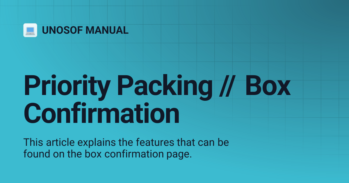 Priority Packing // Box Confirmation | UNOSOF MANUAL